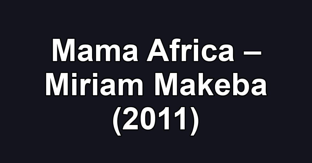 Mama Africa – Miriam Makeba (2011)