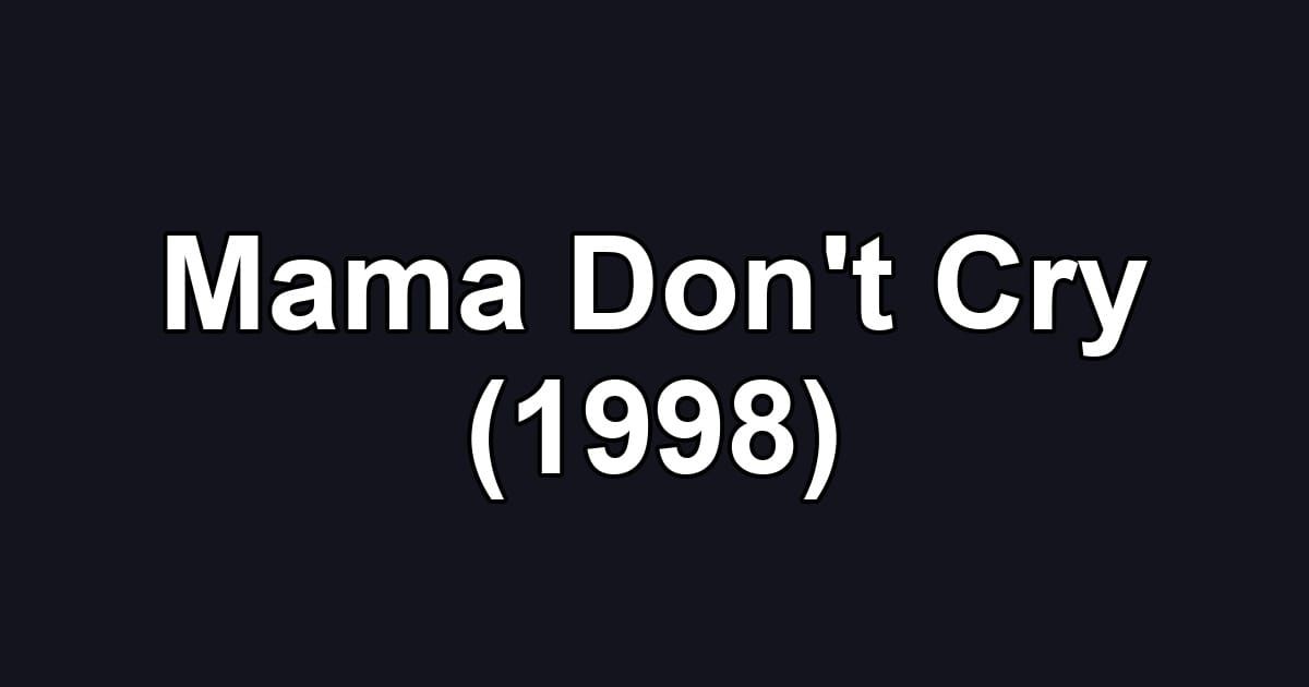 Mama Don't Cry (1998)