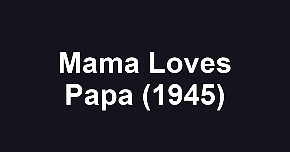 Mama Loves Papa (1945)