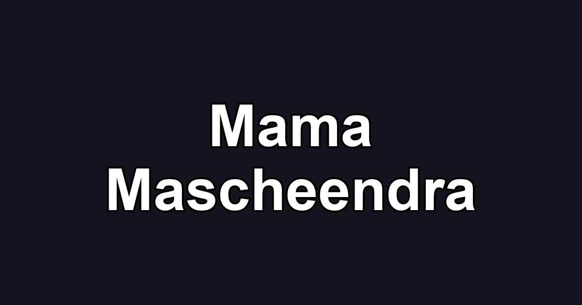 Mama Mascheendra