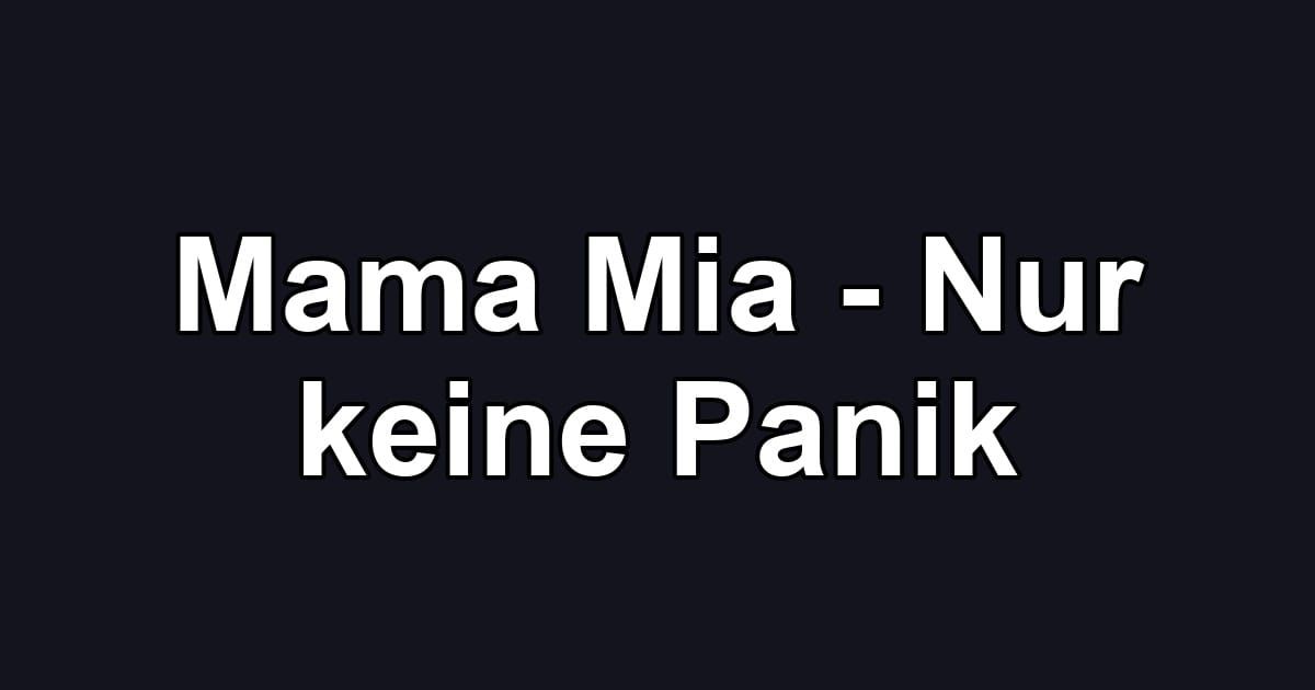 Mama Mia - Nur keine Panik