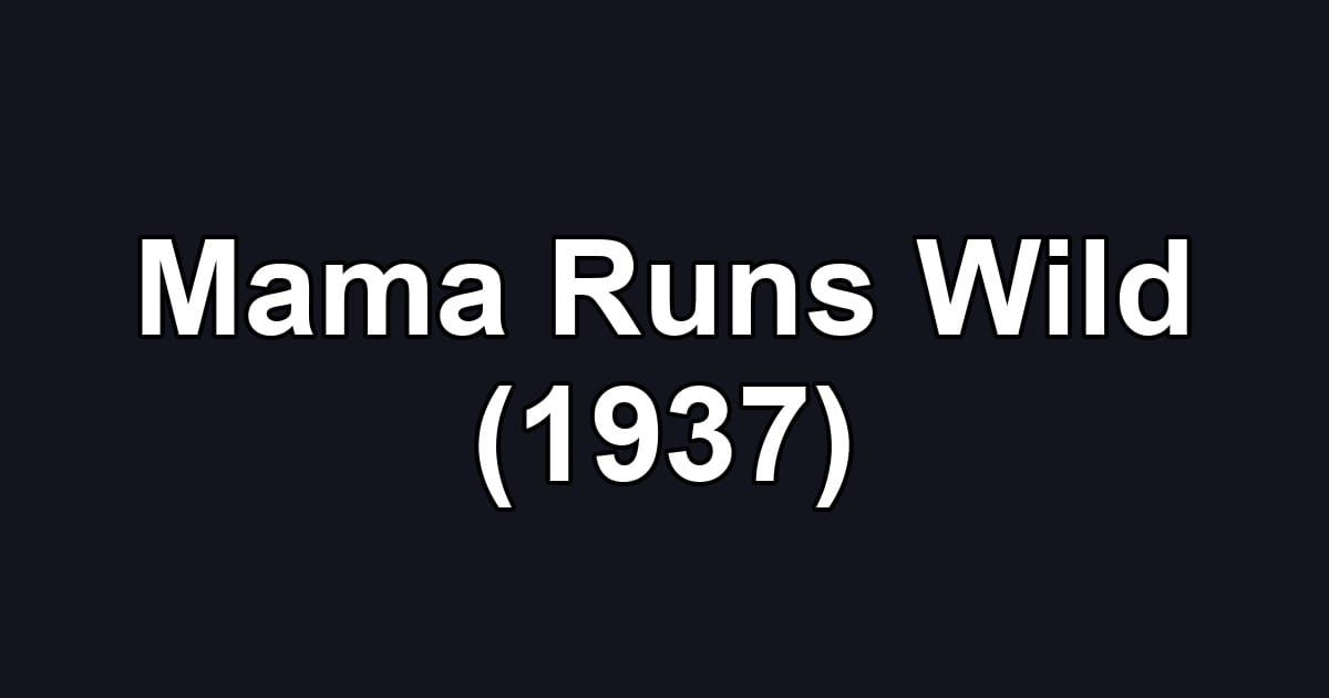Mama Runs Wild (1937)