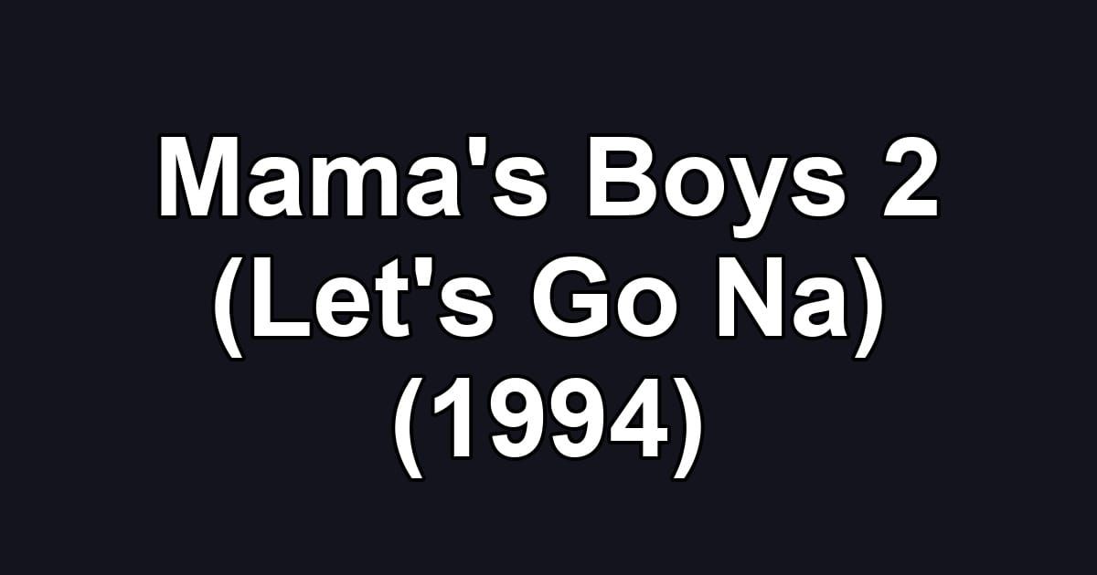 Mama's Boys 2 (Let's Go Na) (1994)