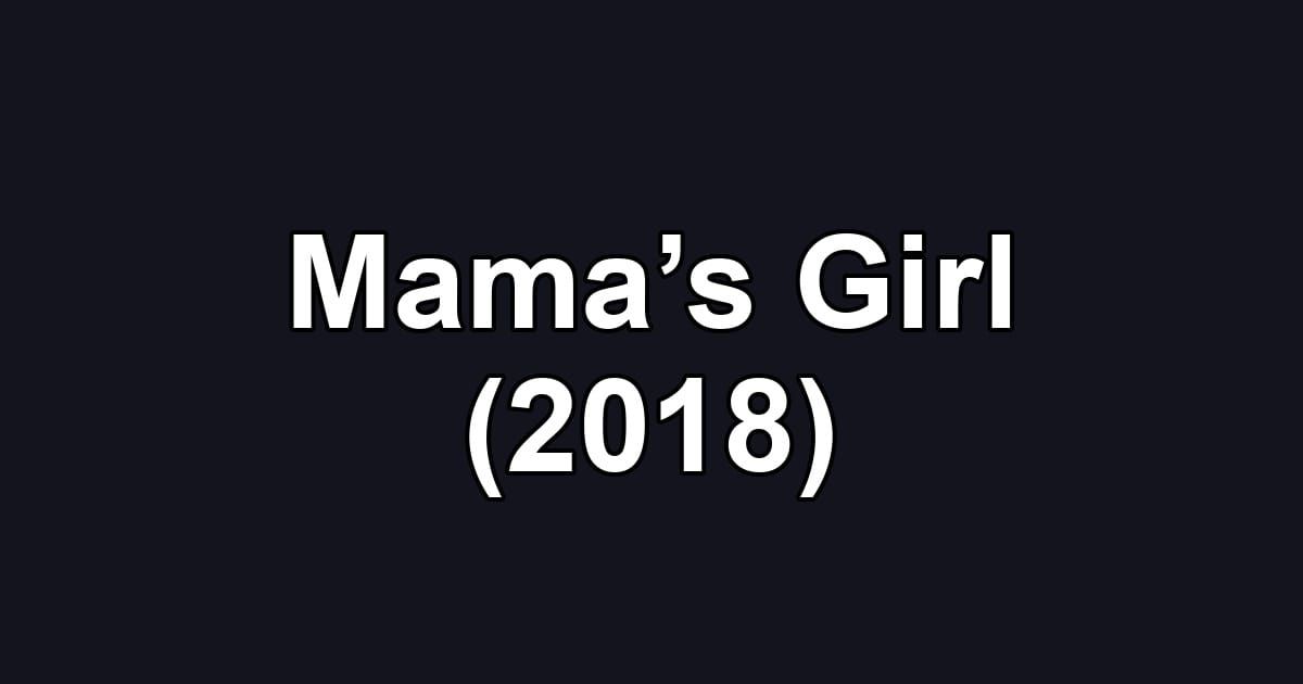 Mama’s Girl (2018)