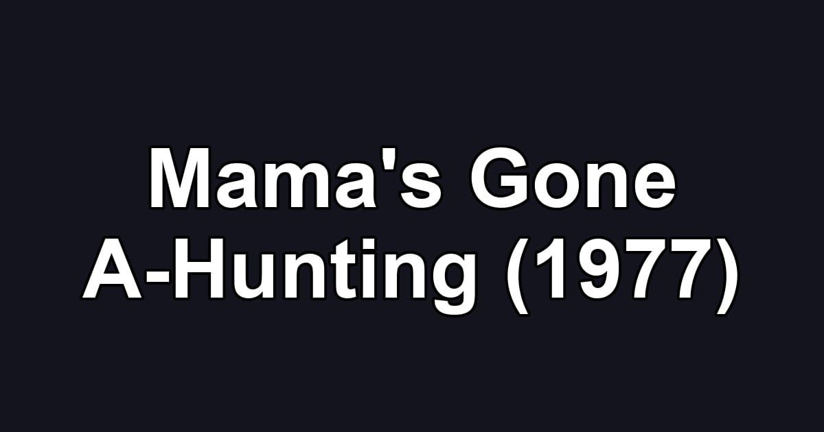 Mama's Gone A-Hunting (1977)