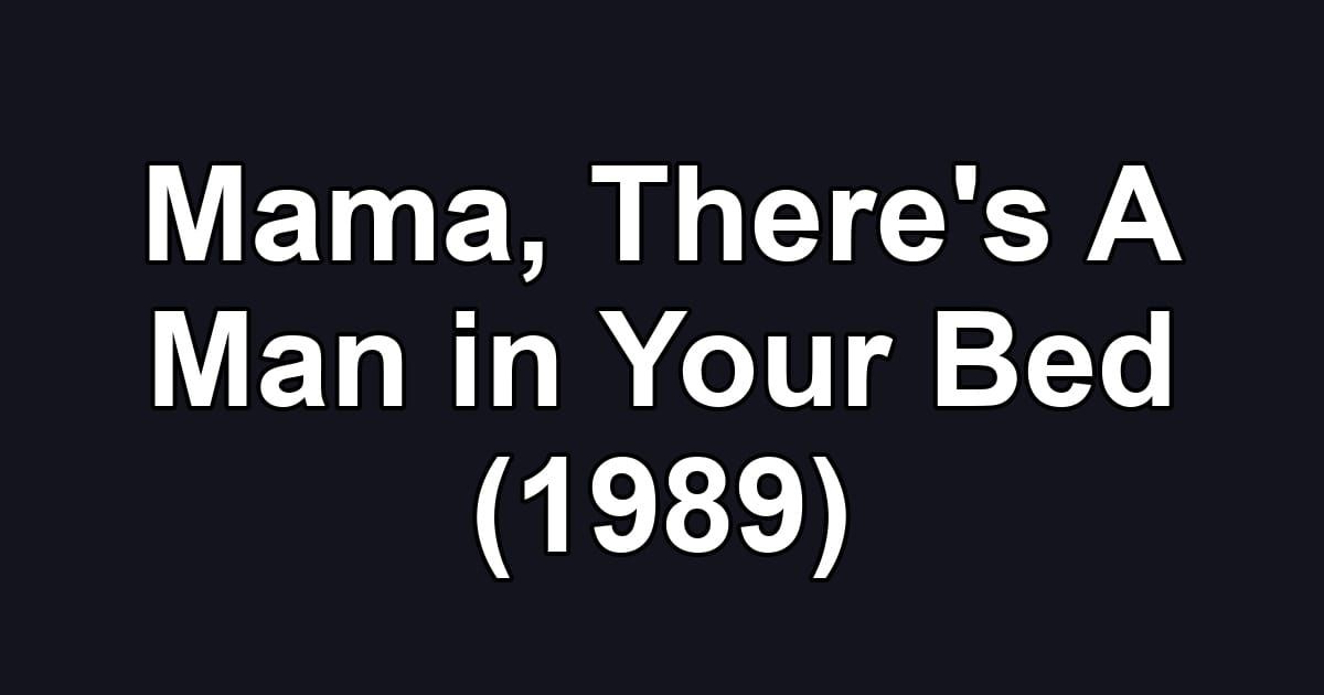 Mama, There's A Man in Your Bed (1989)