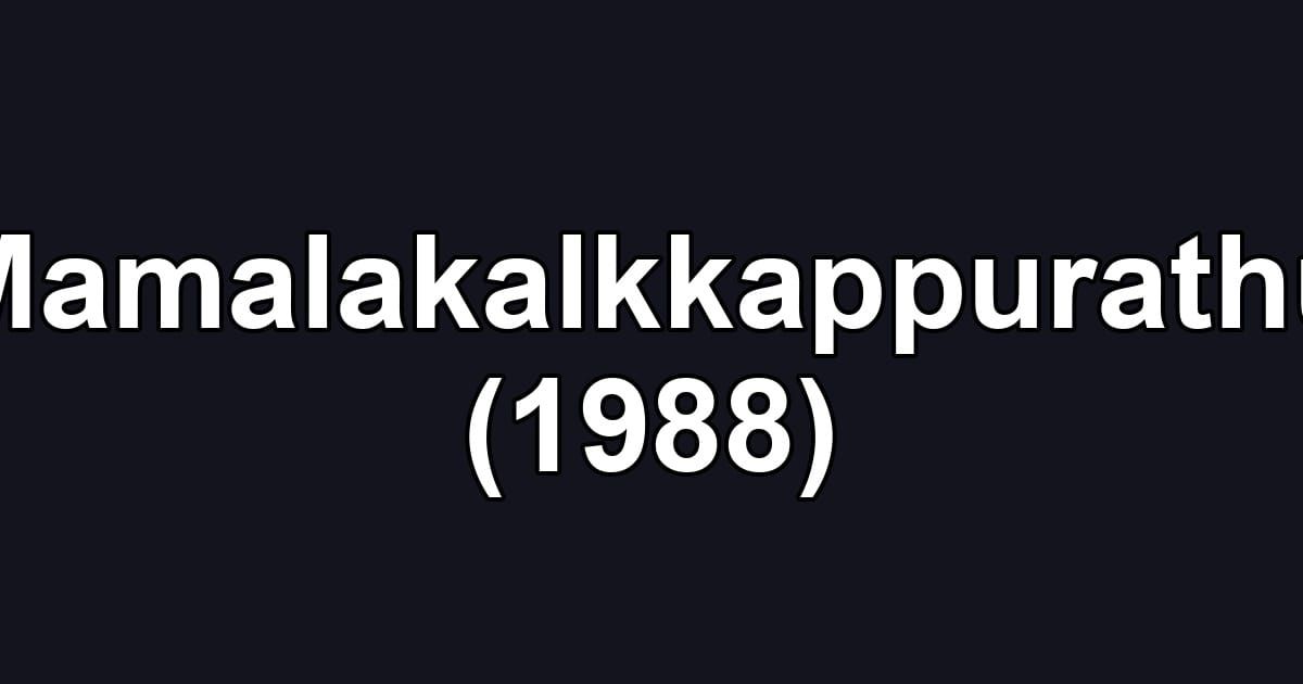 Mamalakalkkappurathu (1988)
