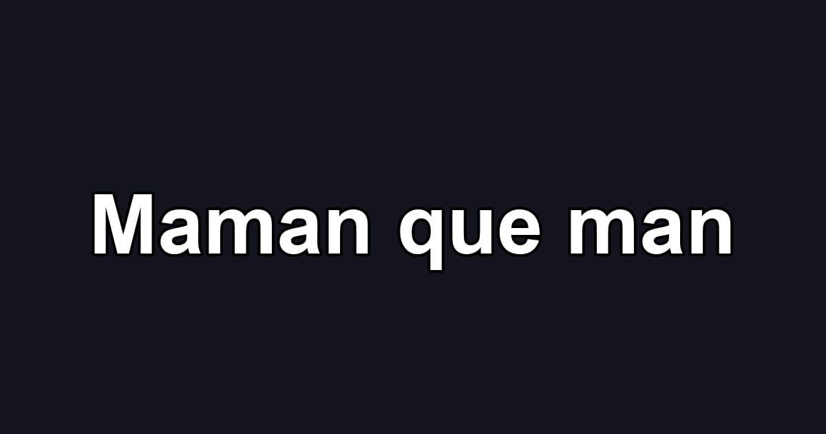 Maman que man