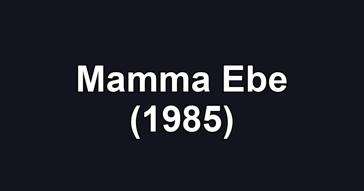 Mamma Ebe (1985)