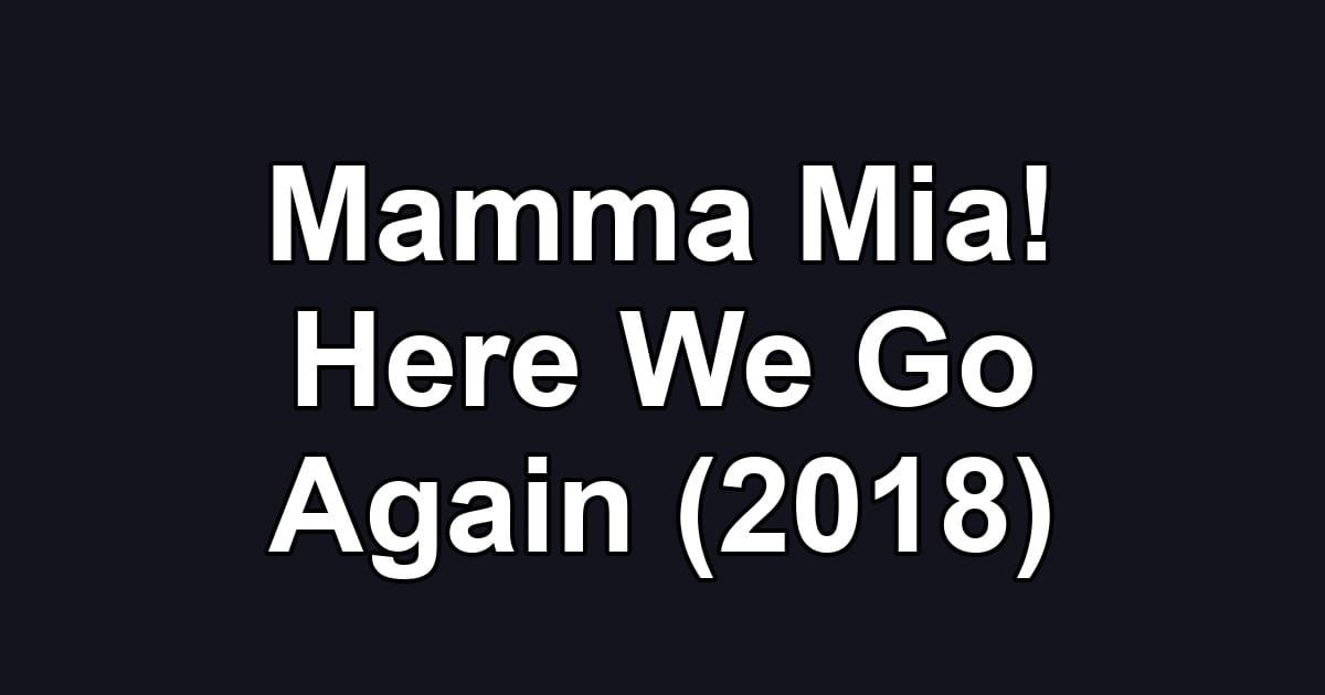 Mamma Mia! Here We Go Again (2018)