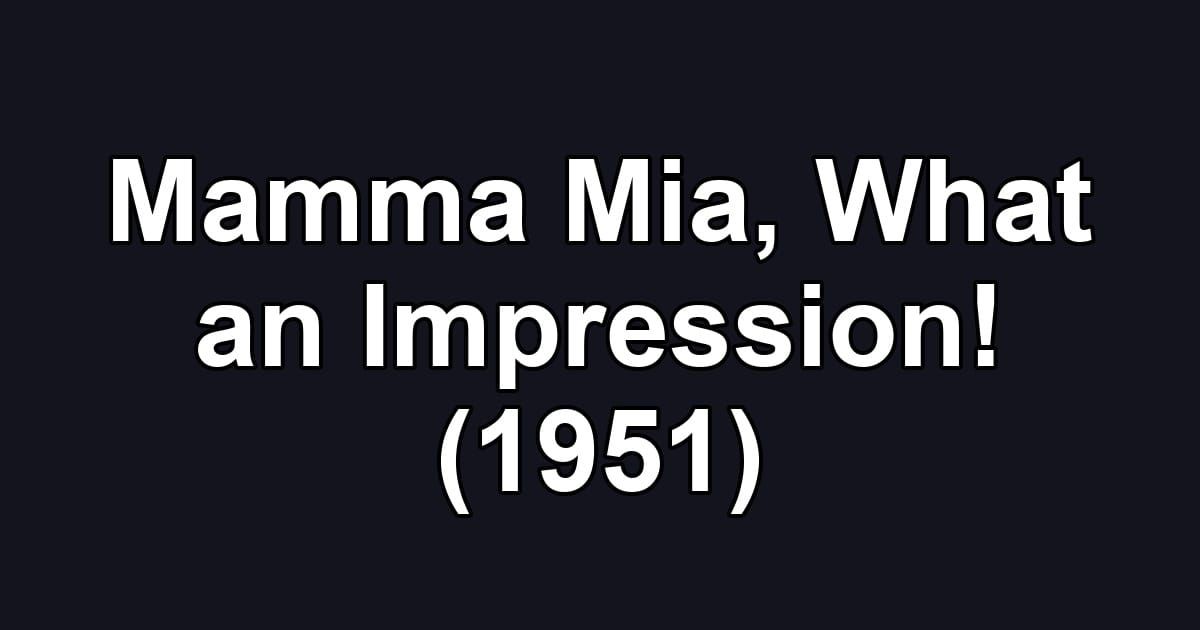 Mamma Mia, What an Impression! (1951)