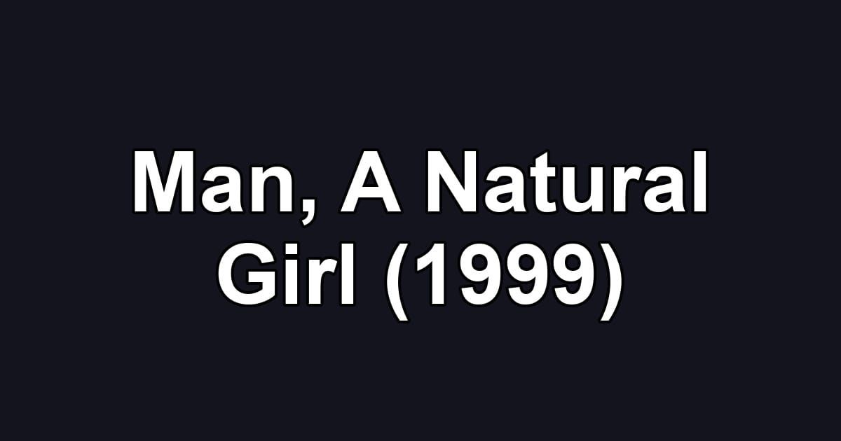 Man, A Natural Girl (1999)