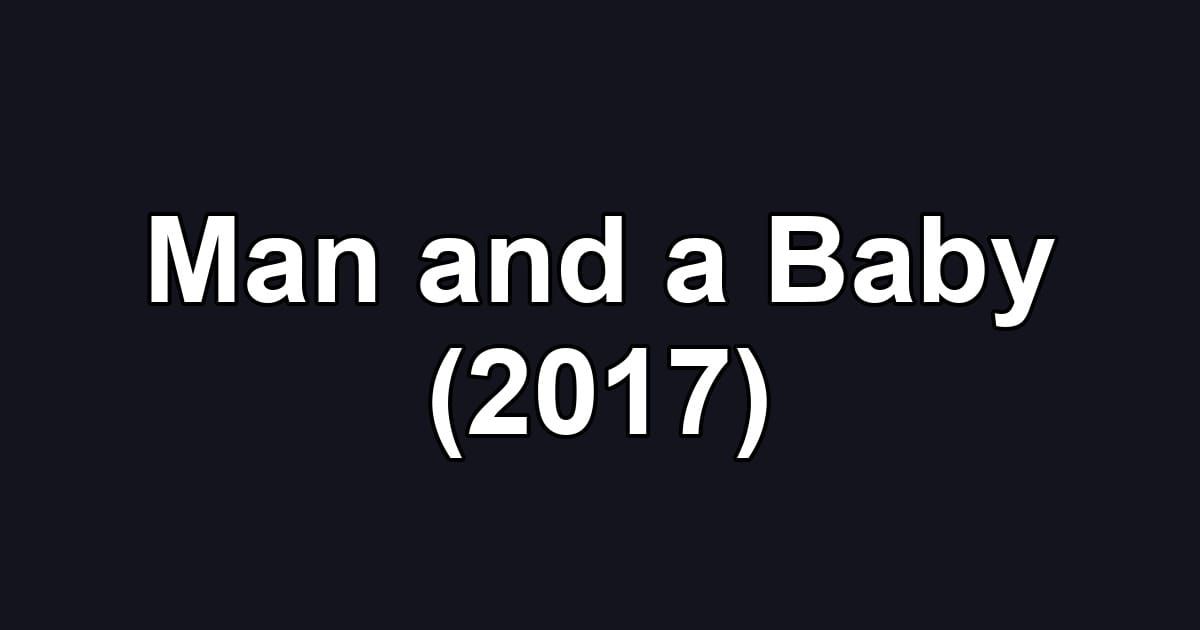 Man and a Baby (2017)