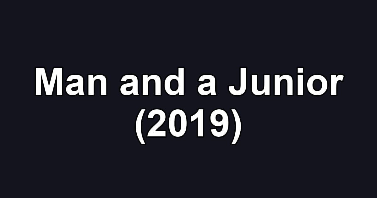 Man and a Junior (2019)