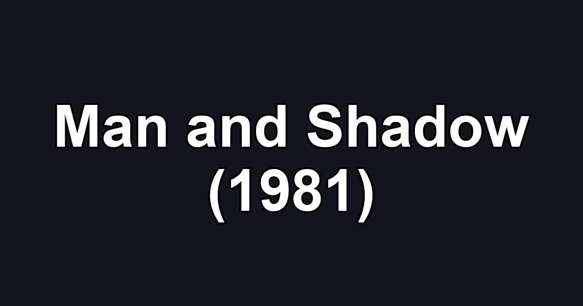 Man and Shadow (1981)