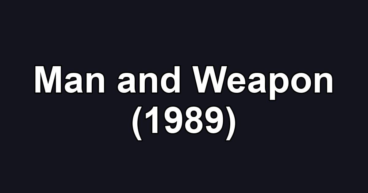 Man and Weapon (1989)