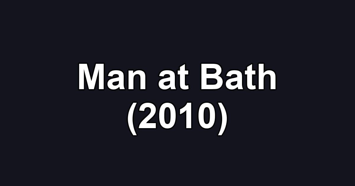 Man at Bath (2010)