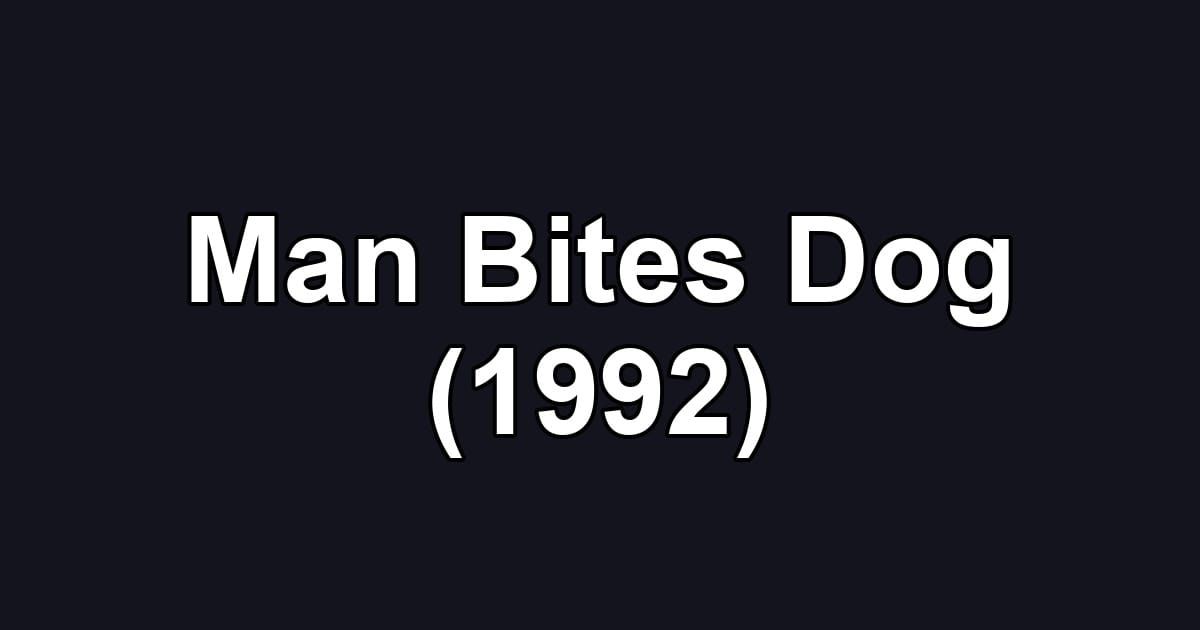 Man Bites Dog (1992)