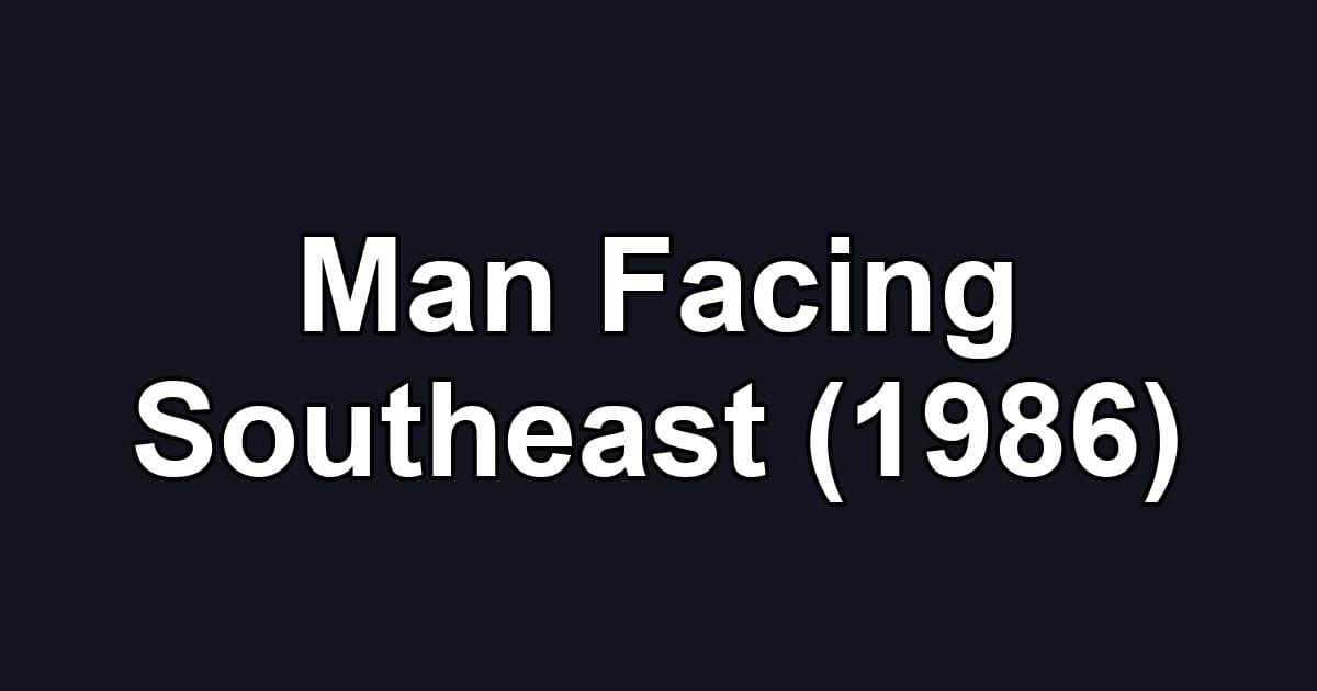 Man Facing Southeast (1986)