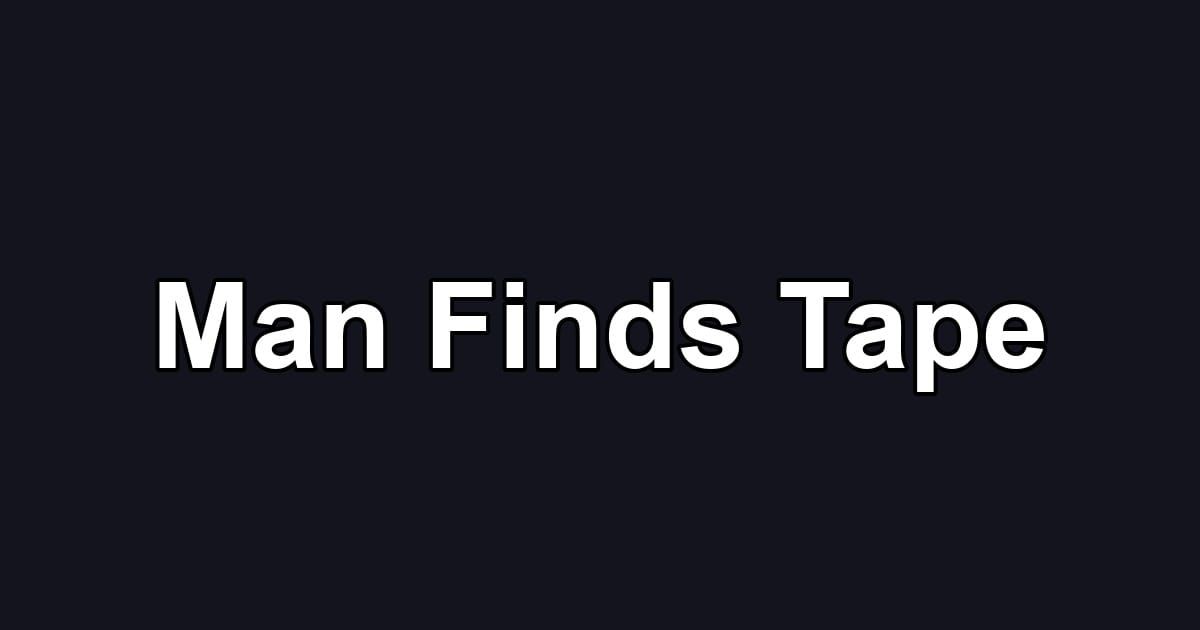 Man Finds Tape