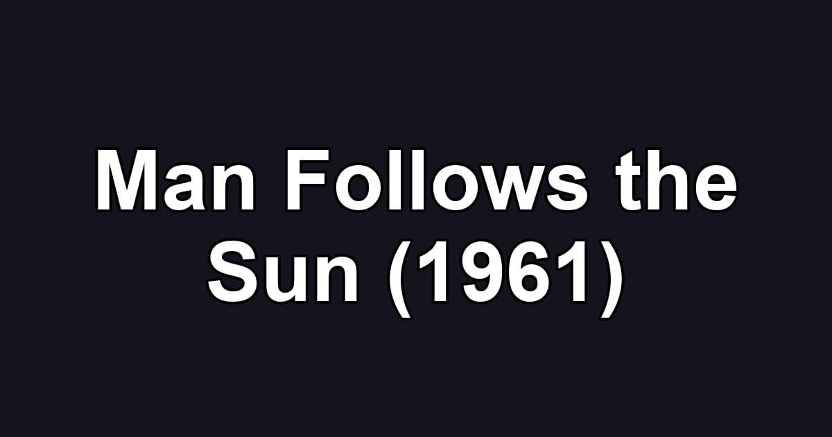 Man Follows the Sun (1961)