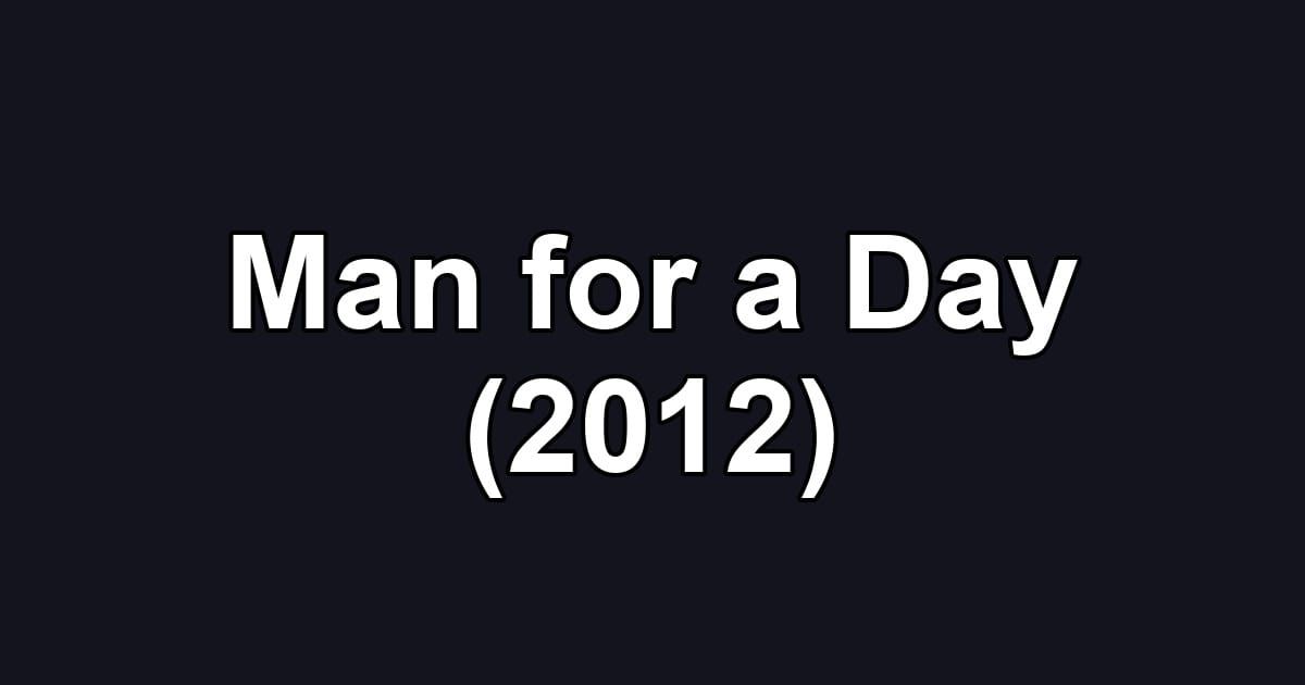 Man for a Day (2012)