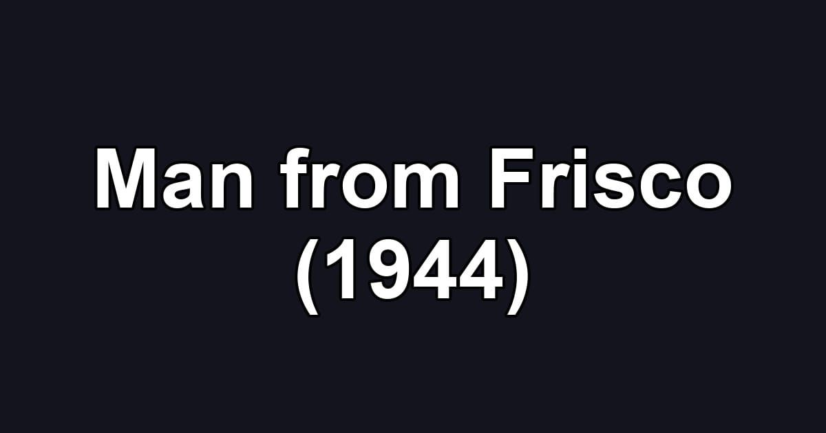 Man from Frisco (1944)