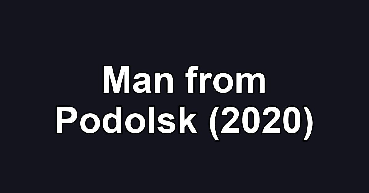 Man from Podolsk (2020)