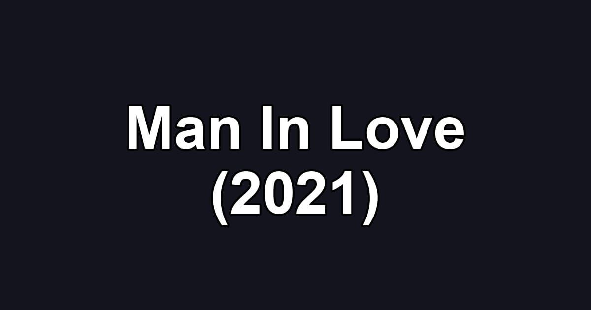 Man In Love (2021)