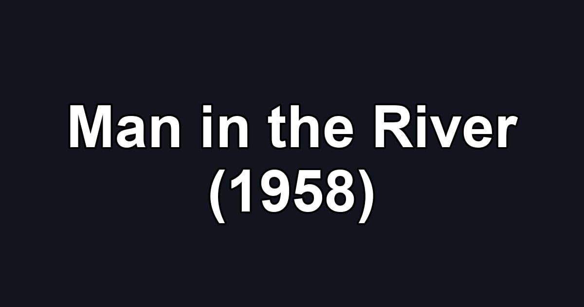 Man in the River (1958)