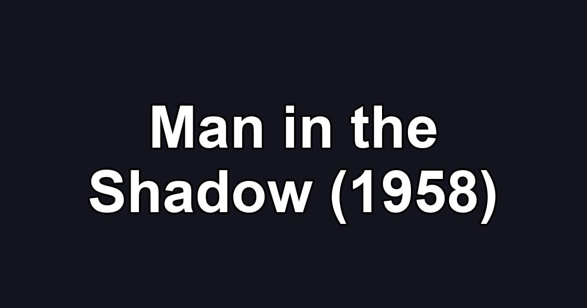 Man in the Shadow (1958)