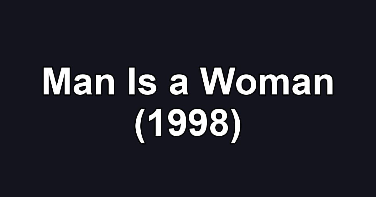 Man Is a Woman (1998)