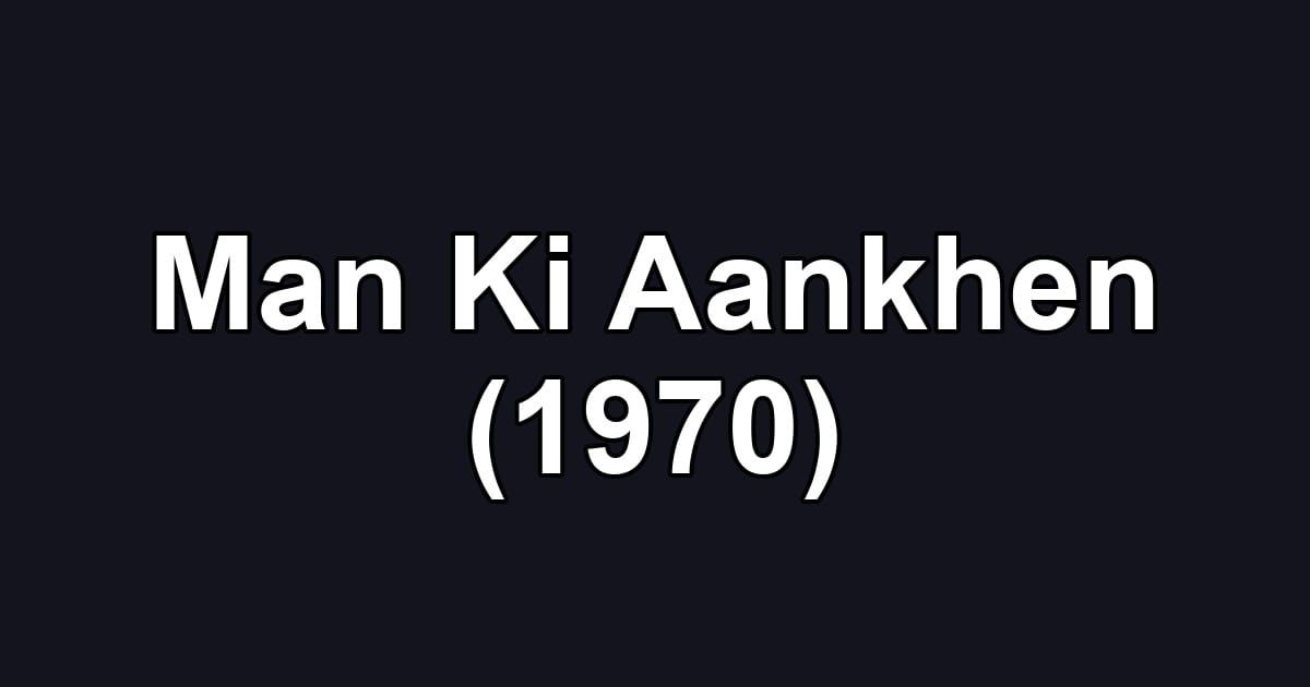 Man Ki Aankhen (1970)