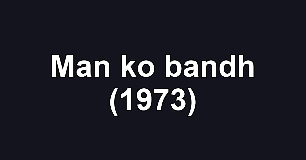 Man ko bandh (1973)
