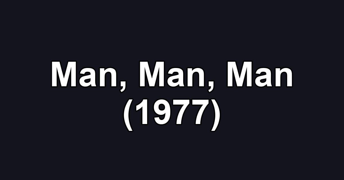 Man, Man, Man (1977)