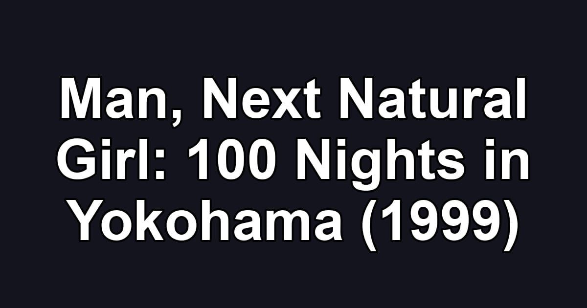 Man, Next Natural Girl: 100 Nights in Yokohama (1999)
