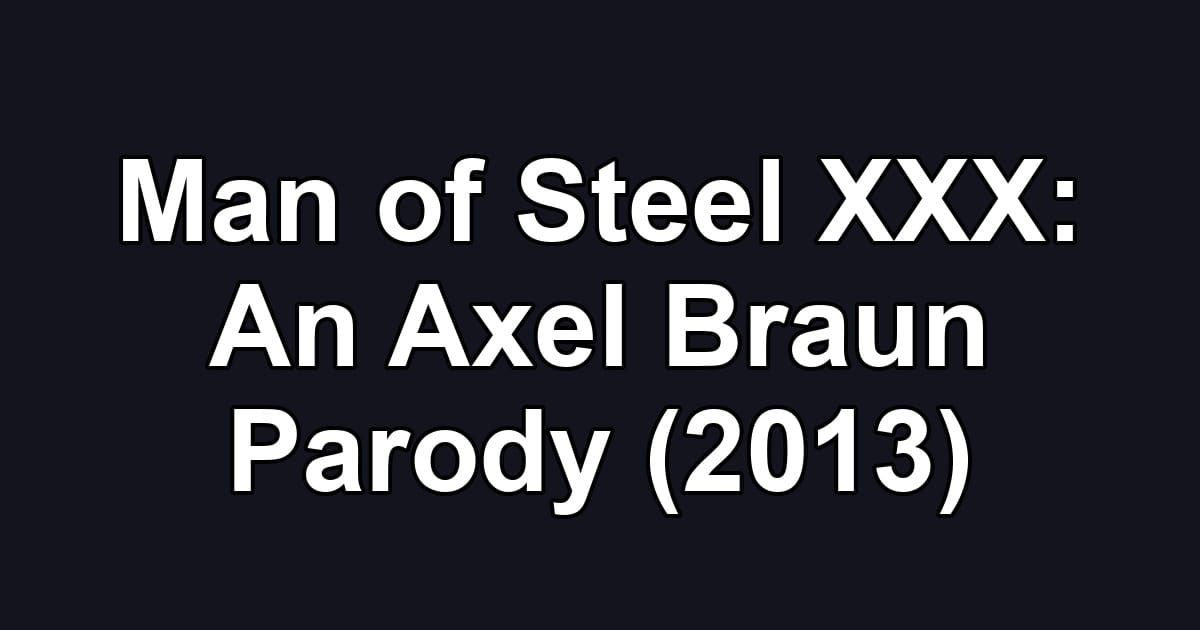 Man of Steel XXX: An Axel Braun Parody (2013)