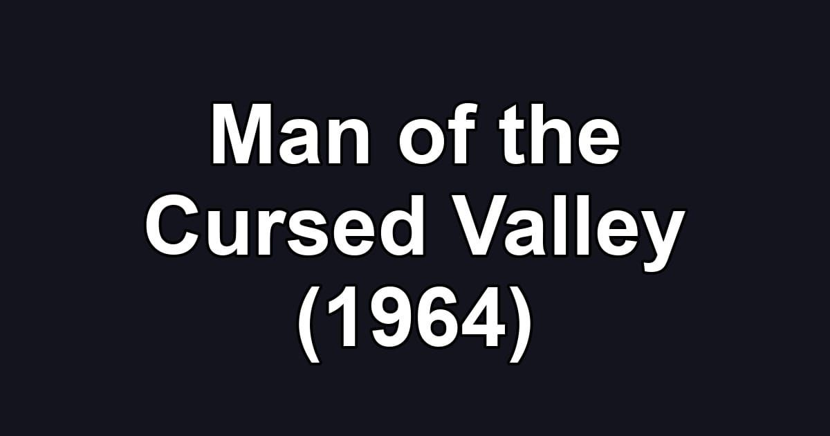 Man of the Cursed Valley (1964)