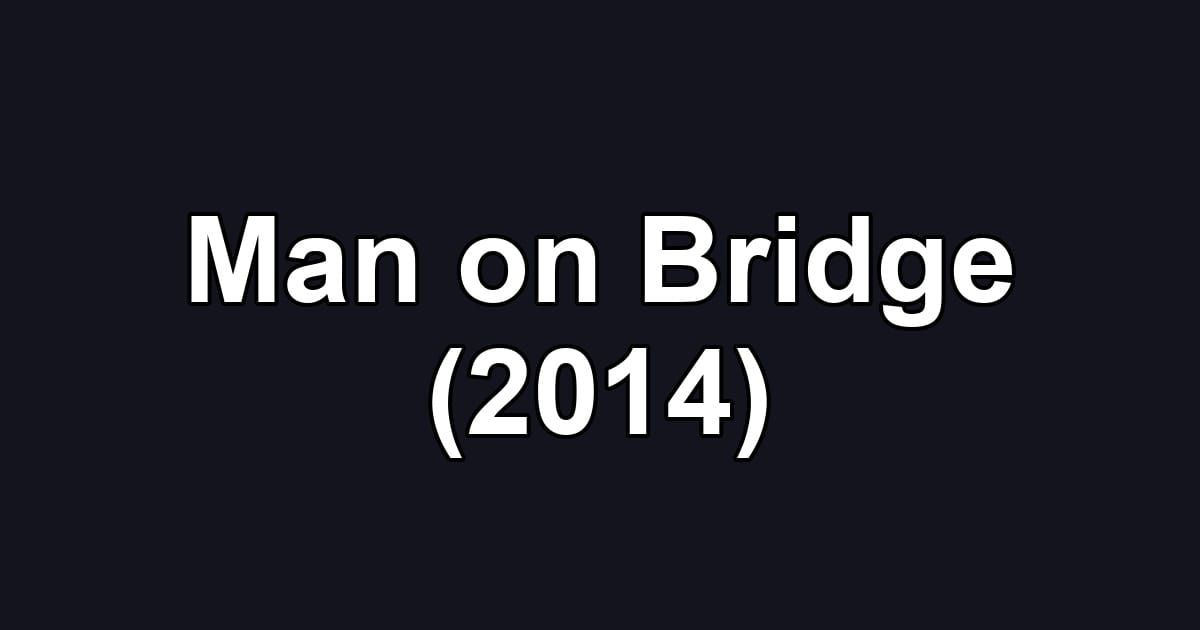 Man on Bridge (2014)