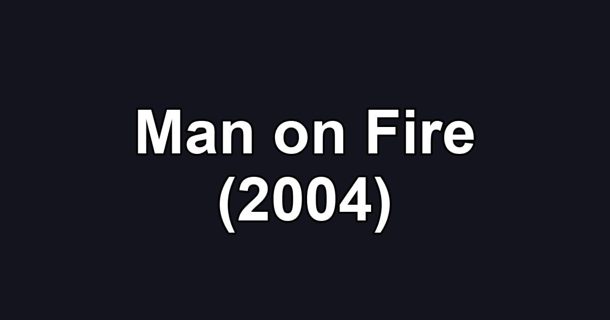 Man on Fire (2004)