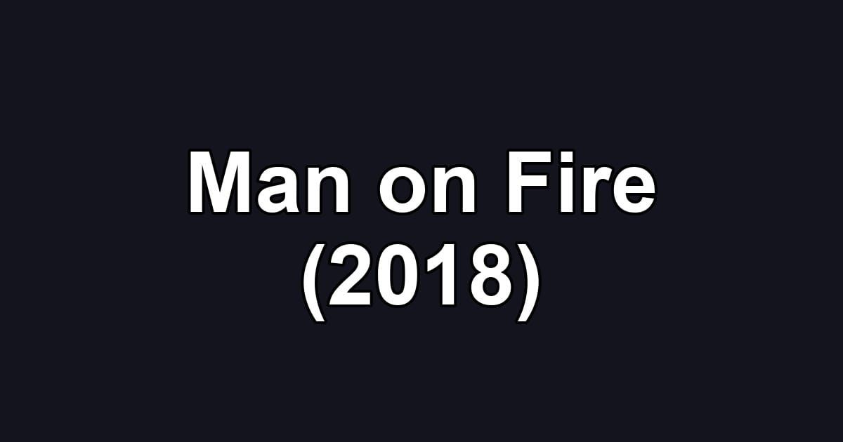 Man on Fire (2018)