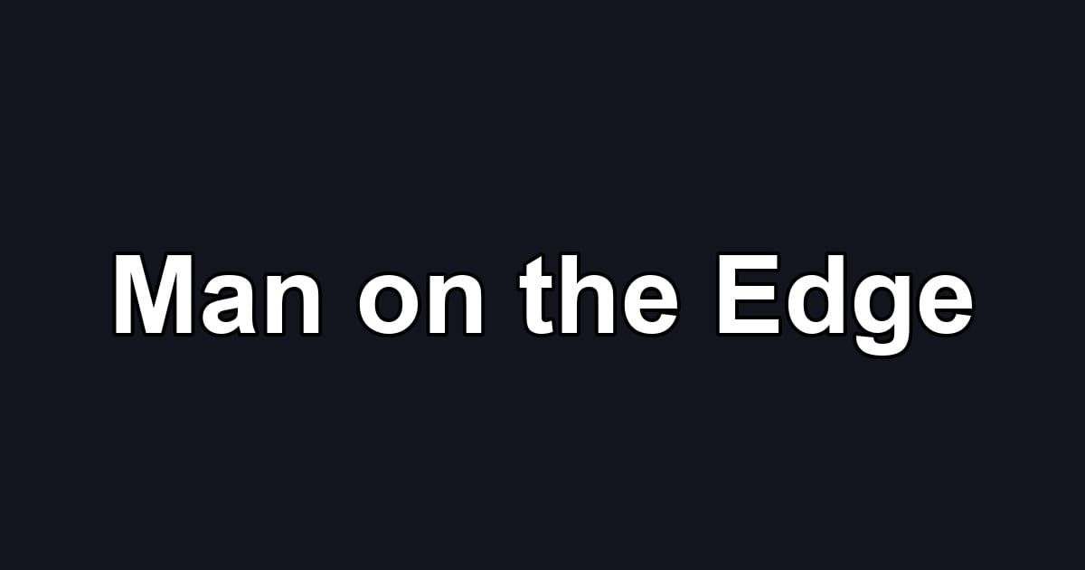 Man on the Edge