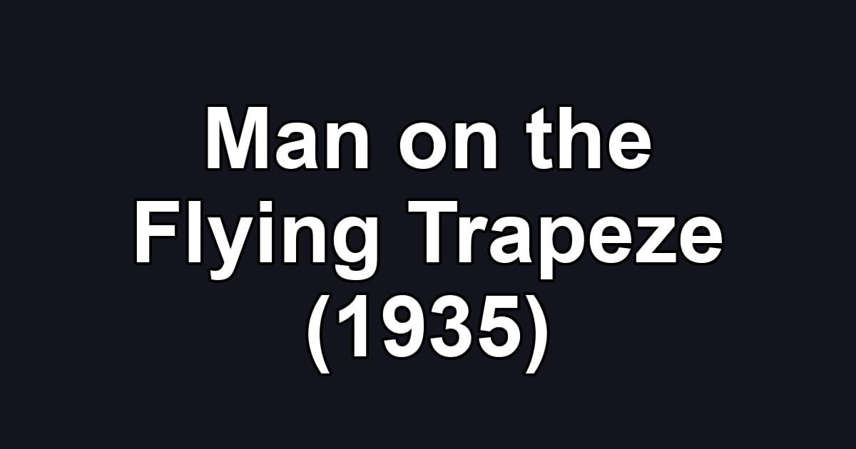 Man on the Flying Trapeze (1935)