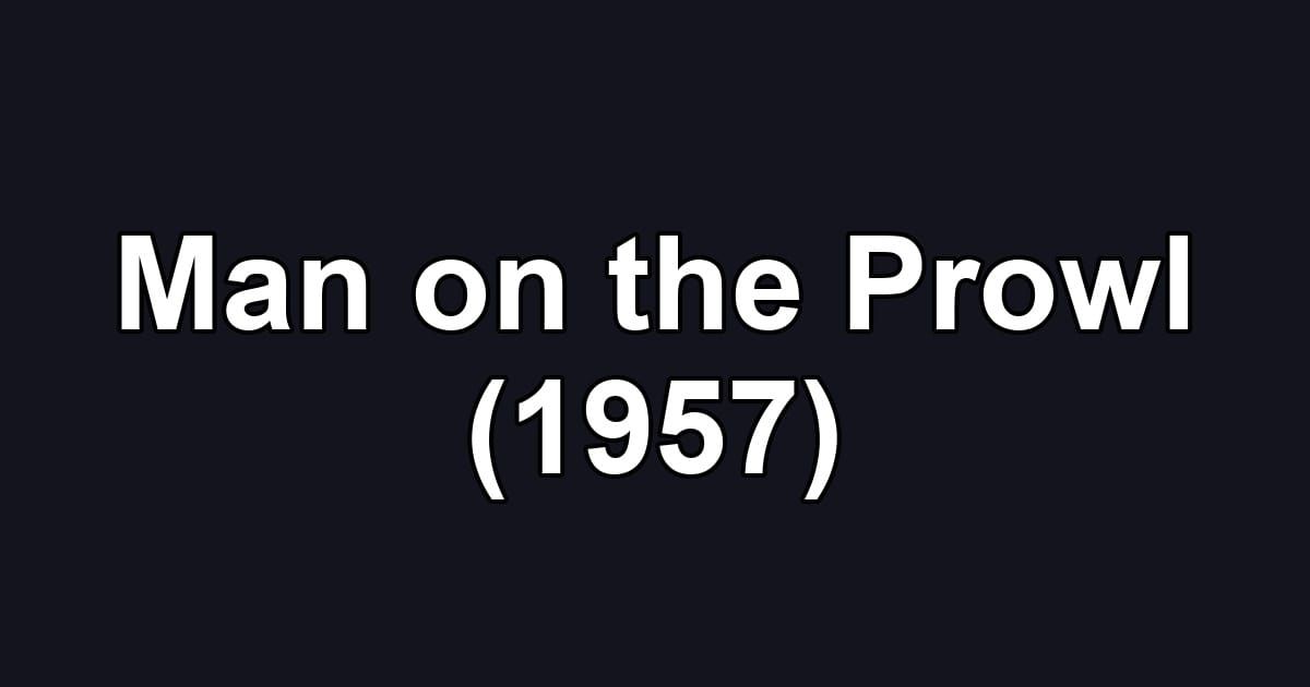 Man on the Prowl (1957)