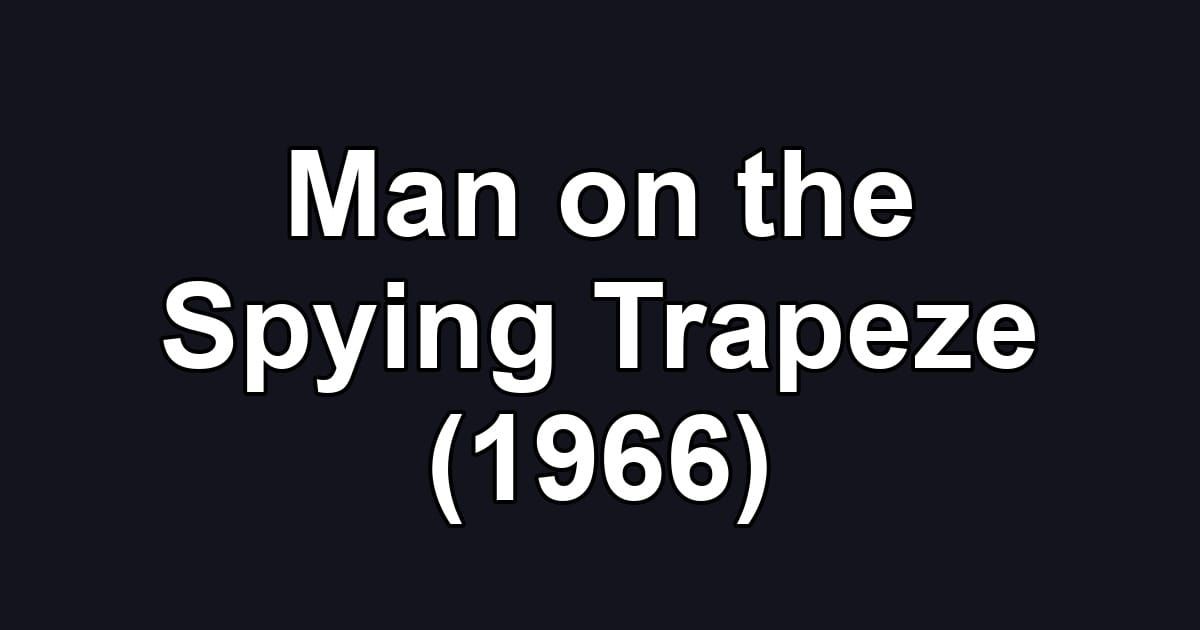 Man on the Spying Trapeze (1966)