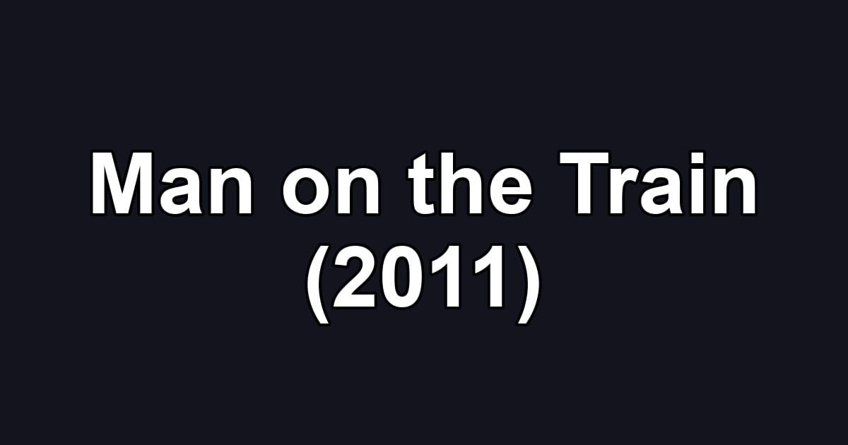 Man on the Train (2011)