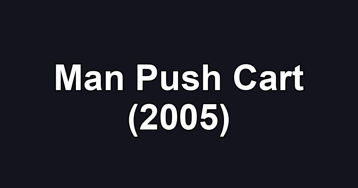 Man Push Cart (2005)