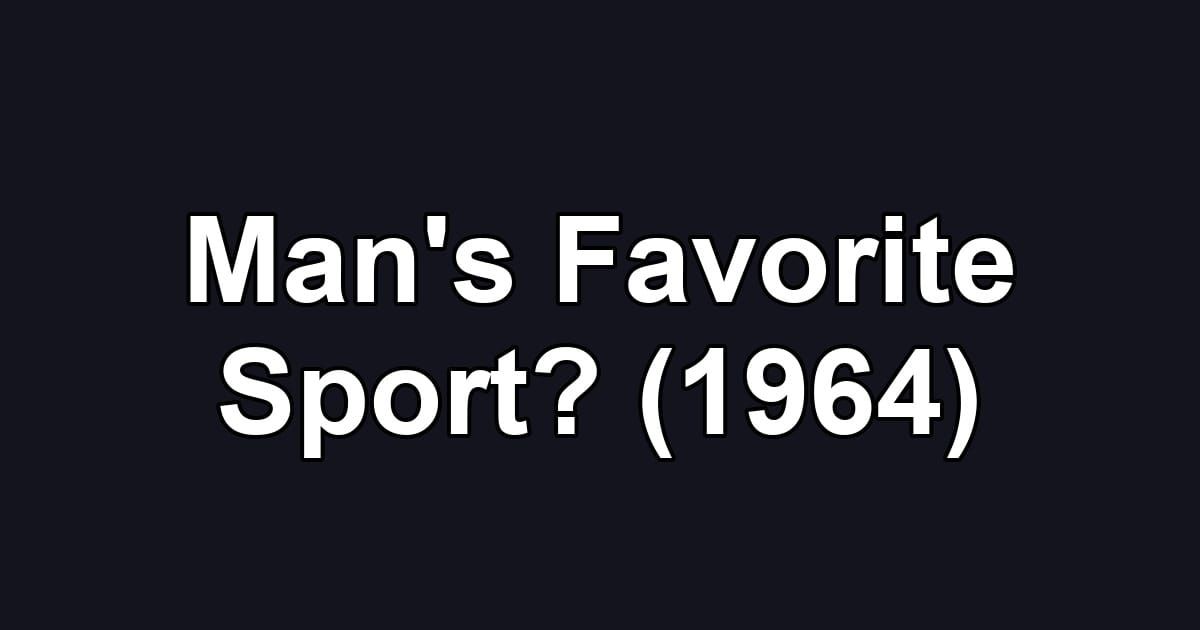 Man's Favorite Sport? (1964)