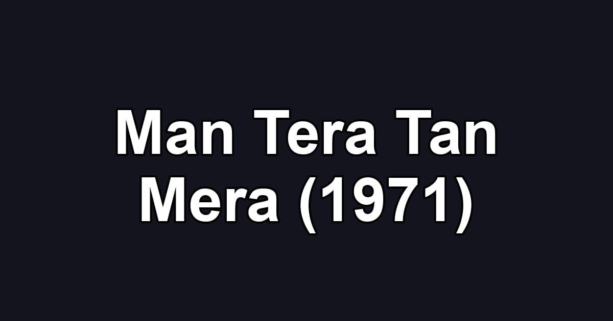 Man Tera Tan Mera (1971)