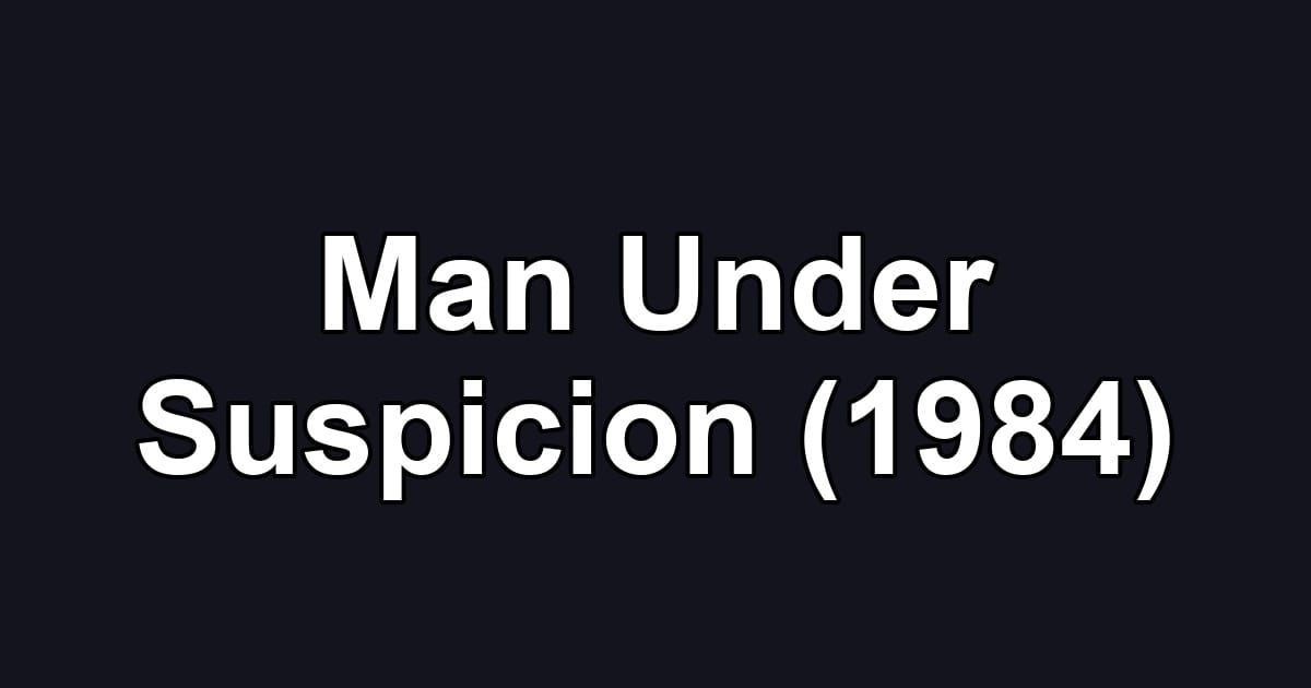 Man Under Suspicion (1984)